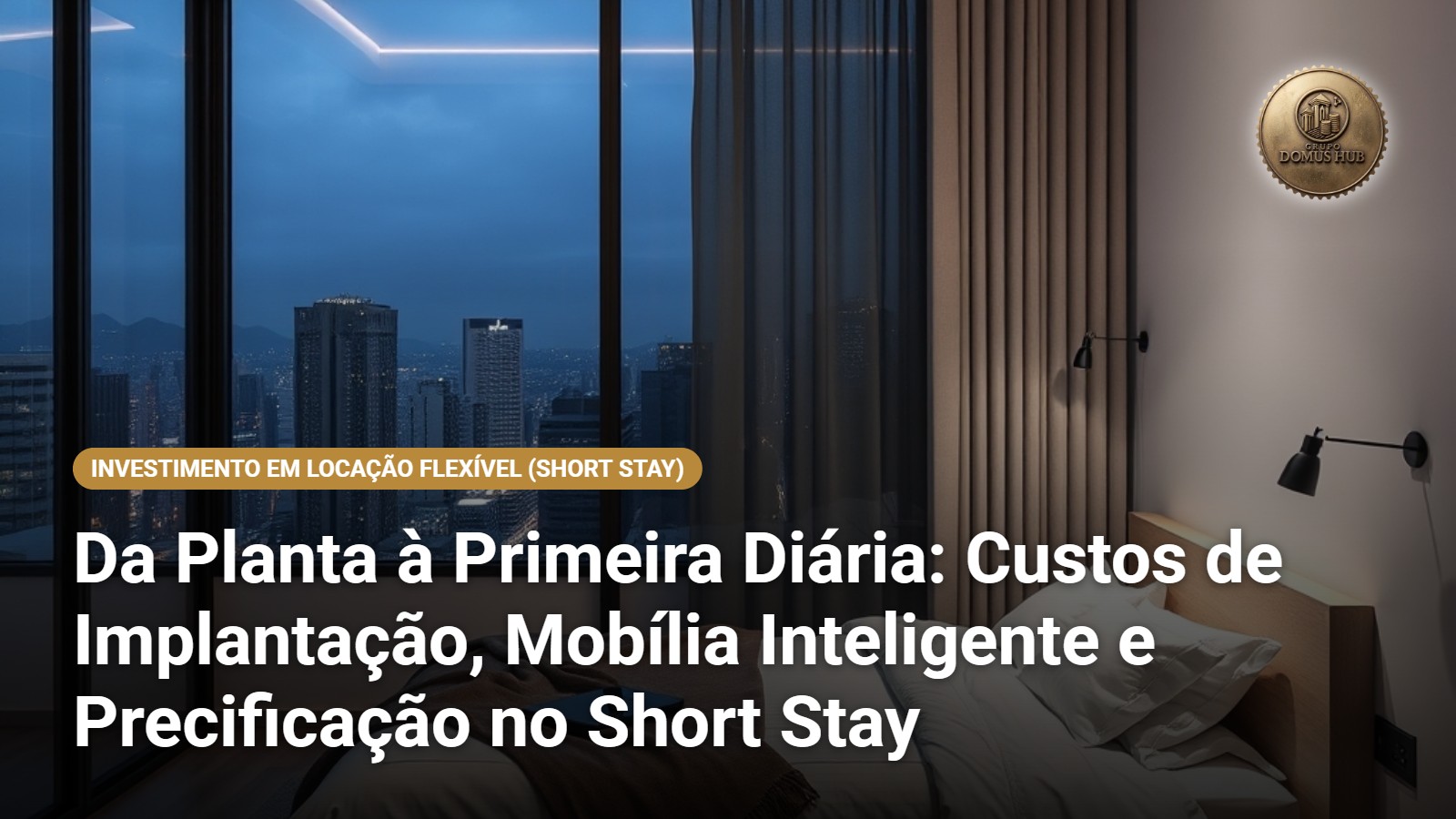 Da Planta à Primeira Diária: Custos de Implantação, Mobília Inteligente e Precificação no Short Stay