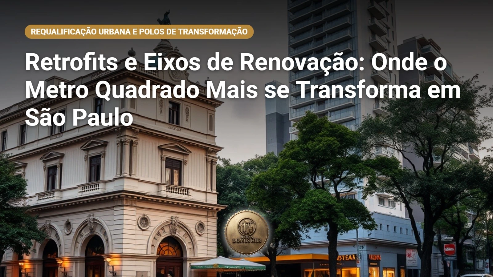Retrofits e Eixos de Renovação: Onde o Metro Quadrado Mais se Transforma em São Paulo