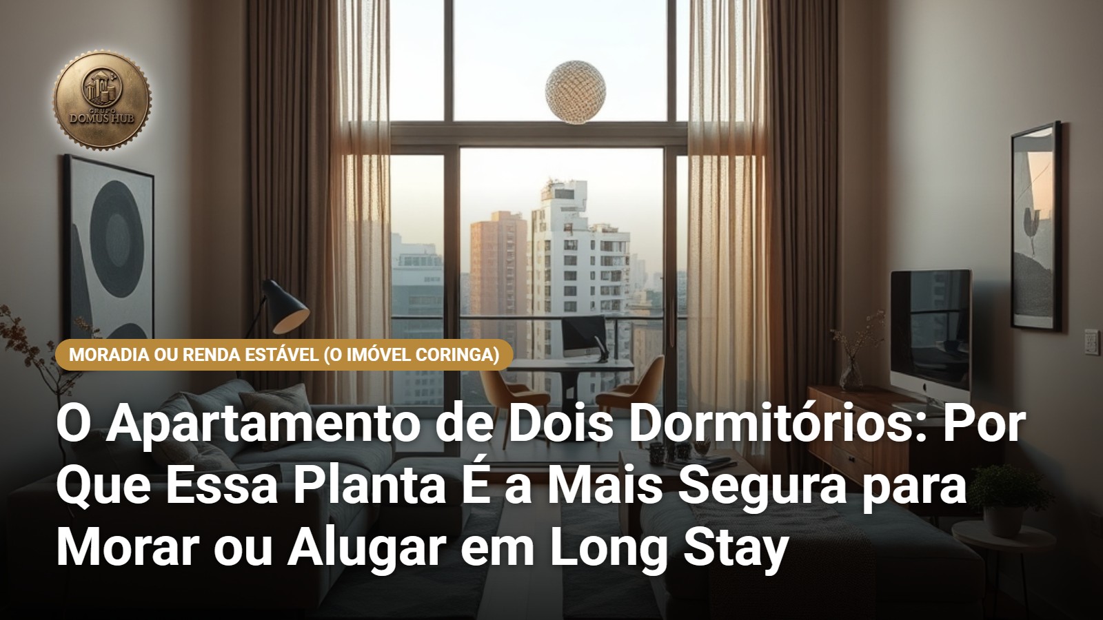 O Apartamento de Dois Dormitórios: Por Que Essa Planta É a Mais Segura para Morar ou Alugar em Long Stay