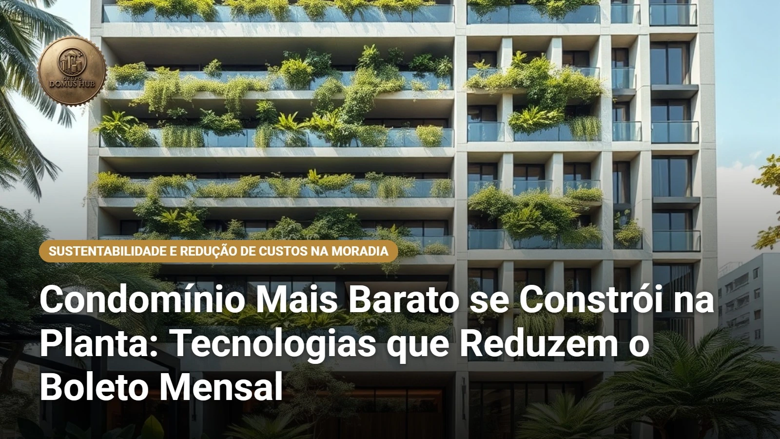 Condomínio Mais Barato se Constrói na Planta: Tecnologias que Reduzem o Boleto Mensal