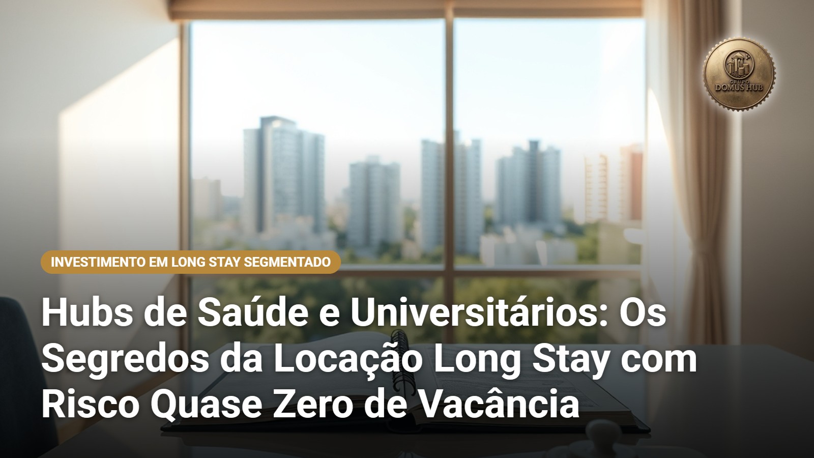 Hubs de Saúde e Universitários: Os Segredos da Locação Long Stay com Risco Quase Zero de Vacância